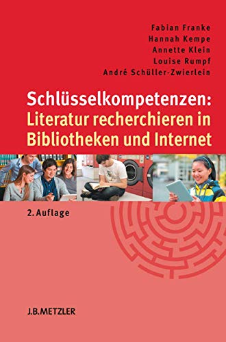 Schlüsselkompetenzen: Literatur recherchieren in Bibliotheken und Internet von J.B. Metzler