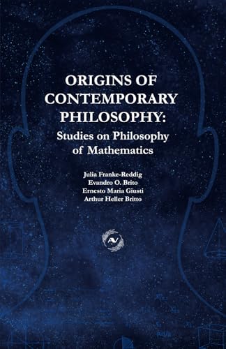 Origins of Contemporary Philosophy: Studies on Philosophy of Mathematics (Racionalidade, Intencionalidade e Semântica)