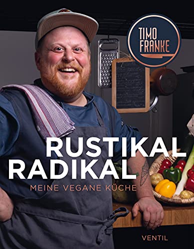 RUSTIKAL – RADIKAL: Meine vegane Küche