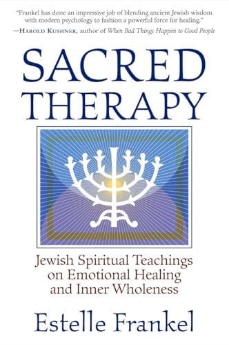 Sacred Therapy: Jewish Spiritual Teachings on Emotional Healing and Inner Wholeness Sacred Therapy: Jewish Spiritual Teachings on Emotional Healing and Inner Wholeness