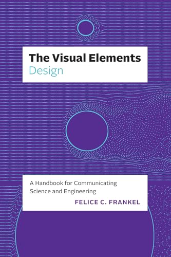 The Visual Elements-Design: A Handbook for Communicating Science and Engineering