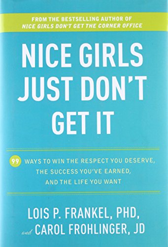 Nice Girls Just Don't Get It: 99 Ways to Win the Respect You Deserve, the Success You've Earned, and the Life You Want