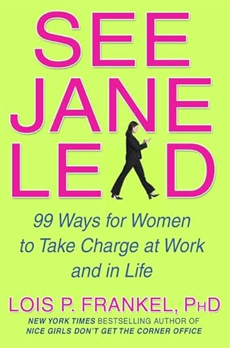 See Jane Lead: 99 Ways for Women to Take Charge at Work: 99 Ways for Women to Take Charge - And Inspire Others to Follow