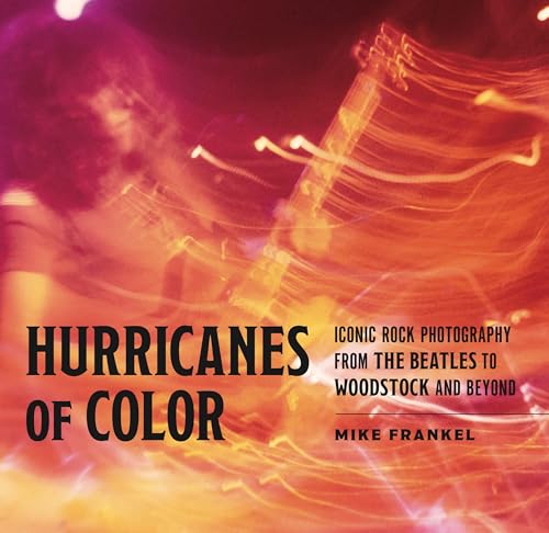 Hurricanes of Color: Iconic Rock Photography from the Beatles to Woodstock and Beyond (American Music History) von Pennsylvania State University Press
