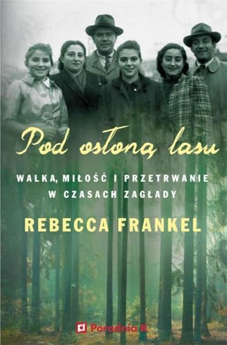 Pod osłoną lasu: Walka, miłość i przetrwanie w czasach Zagłady von Poradnia K