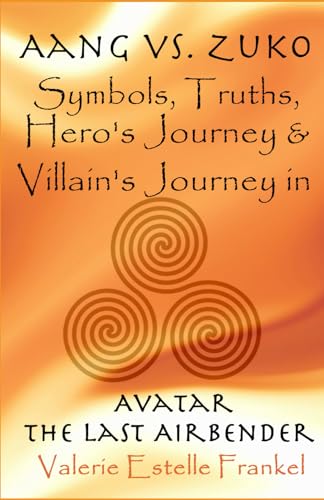Aang vs. Zuko: Symbols, Truths, Hero’s Journey, & Villain’s Journey in Avatar: The Last Airbender