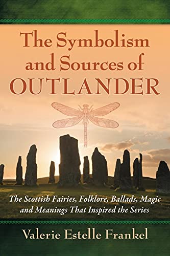 The Symbolism and Sources of Outlander: The Scottish Fairies, Folklore, Ballads, Magic and Meanings That Inspired the Series von McFarland