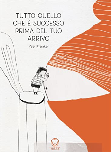 Tutto quello che è successo prima del tuo arrivo. Ediz. a colori (Il leone verde piccoli) von Il Leone Verde