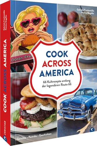 Kochbuch USA – Cook Across America: 66 amerikanische Kult-Rezepte entlang der legendären Route 66. Gerichte. Porträts. Geschichten. von Christian Verlag GmbH