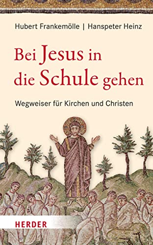 Bei Jesus in die Schule gehen: Wegweiser für Kirchen und Christen von VERLAG HERDER GMBH