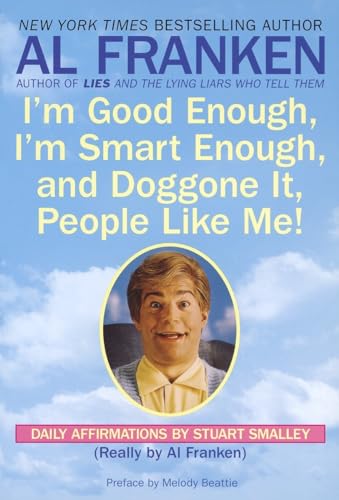 I'm Good Enough, I'm Smart Enough, and Doggone It, People Like Me!: Daily Affirmations By Stuart Smalley I'm Good Enough, I'm Smart Enough, and Doggone It, People Like Me!: Daily Affirmations By Stuart Smalley