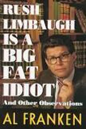Rush Limbaugh Is a Big Fat Idiot: And Other Observations
