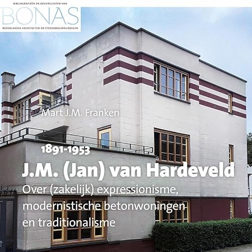 J.M. (Jan) van Hardeveld (1891-1953): Over (zakelijk) expressionisme, modernistische betonwoningen en traditionalisme von Uitgeverij Verloren