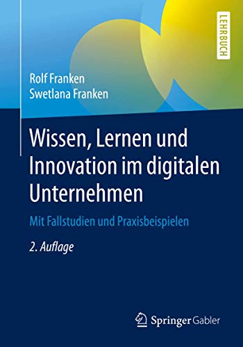Wissen, Lernen und Innovation im digitalen Unternehmen: Mit Fallstudien und Praxisbeispielen von Springer