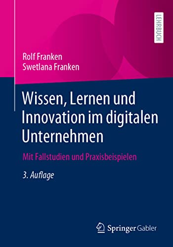 Wissen, Lernen und Innovation im digitalen Unternehmen: Mit Fallstudien und Praxisbeispielen