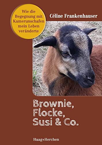 Brownie, Flocke, Susie & Co.: Wie die Begegnung mit Kamerunschafen mein Leben veränderte von Haag + Herchen