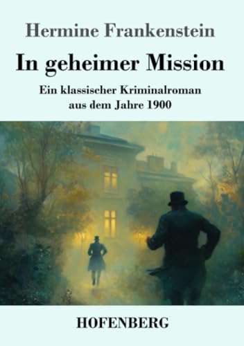 In geheimer Mission: Ein klassischer Kriminalroman aus dem Jahre 1900 In geheimer Mission: Ein klassischer Kriminalroman aus dem Jahre 1900 von Henricus - Edition Deutsche Klassik GmbH