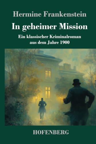 In geheimer Mission: Ein klassischer Kriminalroman aus dem Jahre 1900 von Henricus - Edition Deutsche Klassik GmbH