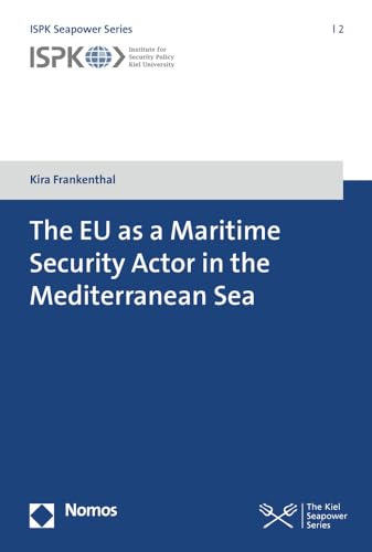 The EU as a Maritime Security Actor in the Mediterranean Sea (ISPK Seapower Series)