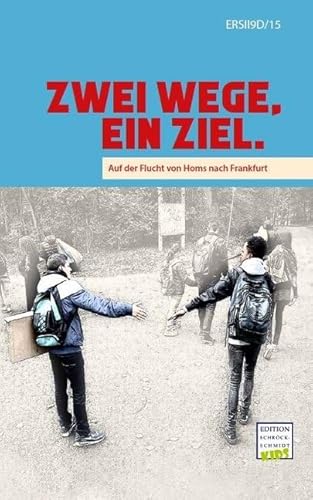 Zwei Wege. Ein Ziel.: Auf der Flucht vom Homs nach Frankfurt