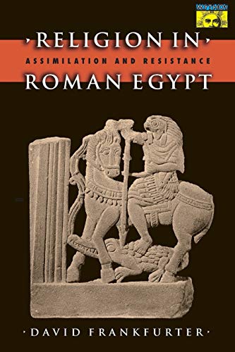 Religion in Roman Egypt: Assimilation and Resistance (MYTHOS: THE PRINCETON/BOLLINGEN SERIES IN WORLD MYTHOLOGY) von Princeton University Press