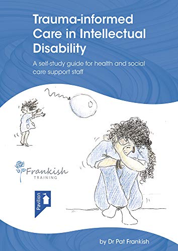 Trauma-Informed Care in Intellectual Disability: A self-study guide for health and social care support staff von Pavilion Publishing and Media Ltd