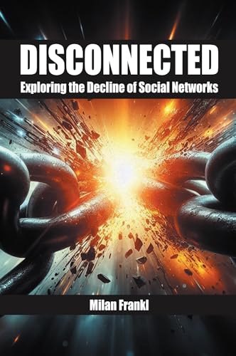 Disconnected: Exploring the Decline of Social Networks von Business Expert Press