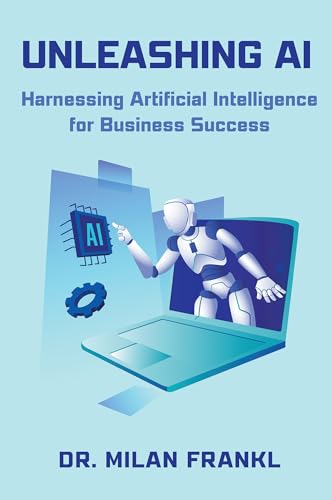 Unleashing AI: Harnessing Artificial Intelligence for Business Success Unleashing AI: Harnessing Artificial Intelligence for Business Success von Business Expert Press