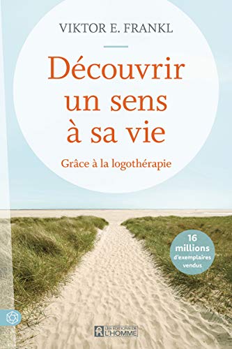 Découvrir un sens à sa vie - Grâce à la logothérapie - Nouvelle édition von DE L HOMME