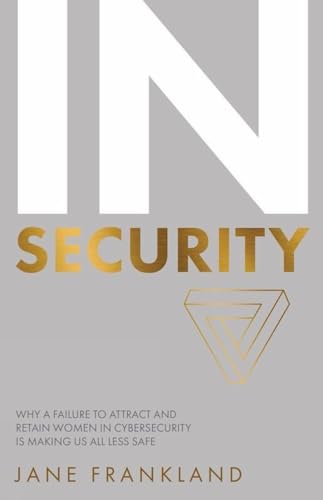 IN Security: Why a Failure to Attract and Retain Women in Cybersecurity is Making Us All Less Safe IN Security: Why a Failure to Attract and Retain Women in Cybersecurity is Making Us All Less Safe