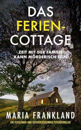Das Ferien-Cottage: Zeit mit der Familie kann mörderisch sein