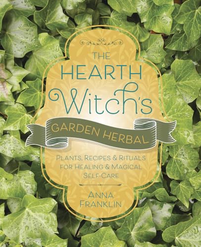 The Hearth Witch's Garden Herbal: Plants, Recipes & Rituals for Healing & Magical Self-care von Llewellyn Publications