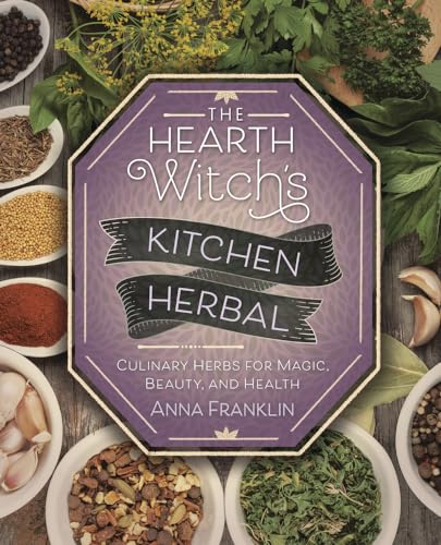 The Hearth Witch's Kitchen Herbal: Culinary Herbs for Magic, Beauty, and Health von Llewellyn Publications