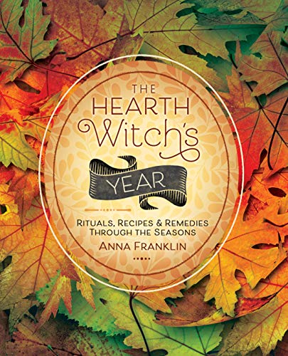 The Hearth Witch's Year: Rituals, Recipes, and Remedies Through the Seasons: Rituals, Recipes & Remedies Through the Seasons von Llewellyn Publications