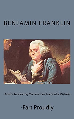 Advice to a Young Man on the Choice of a Mistress and Fart Proudly Advice to a Young Man on the Choice of a Mistress and Fart Proudly