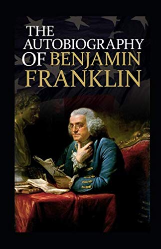 Autobiography of Benjamin Franklin Illustrated von Independently published