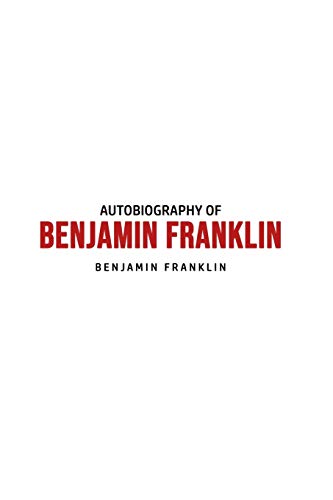 Autobiography of Benjamin Franklin Autobiography of Benjamin Franklin