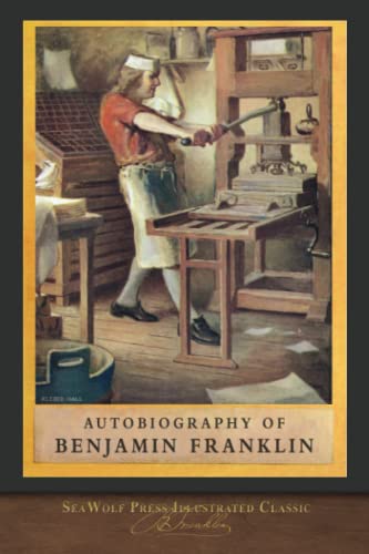 Autobiography of Benjamin Franklin: SeaWolf Press Illustrated Classic