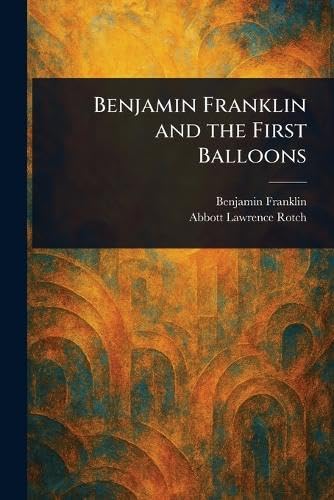 Benjamin Franklin and the First Balloons Benjamin Franklin and the First Balloons von Anson Street Press