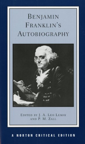 Benjamin Franklin's Autobiography: An Authoritative Text Backgrounds Criticism (Norton Critical Editions)