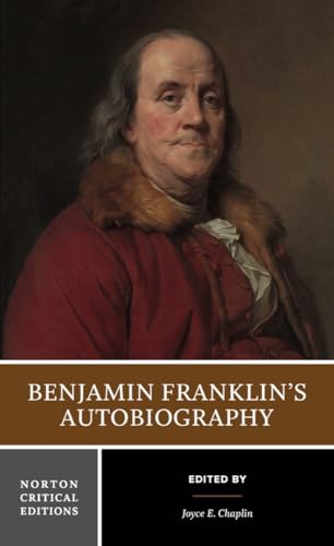 Benjamin Franklin`s Autobiography - A Norton Critical Edition