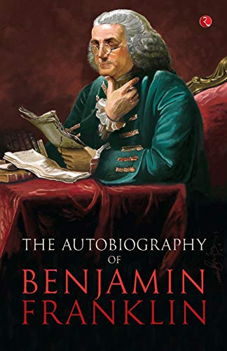 Benjamin Franklin: The Autobiography Benjamin Franklin: The Autobiography
