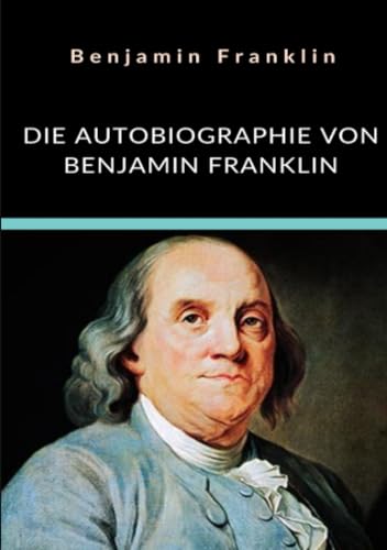 Die Autobiographie von Benjamin Franklin