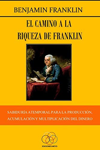 El camino a la riqueza de Franklin: Sabiduría atemporal para la producción, acumulación y reproducción del dinero