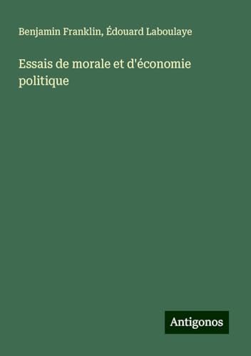 Essais de morale et d'économie politique Essais de morale et d'économie politique von Antigonos Verlag