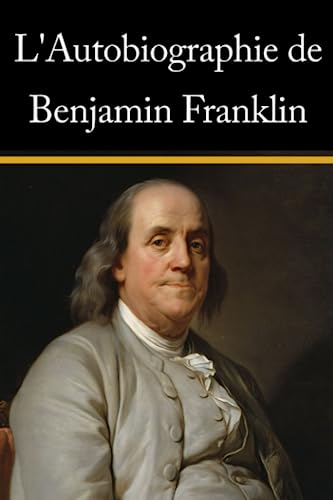 L'Autobiographie de Benjamin Franklin L'Autobiographie de Benjamin Franklin von Independently published