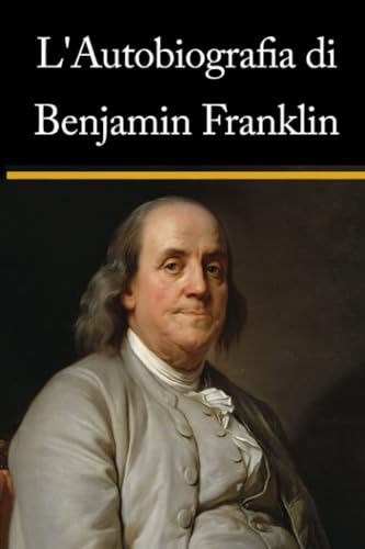 L'autobiografia di Benjamin Franklin L'autobiografia di Benjamin Franklin von Independently published