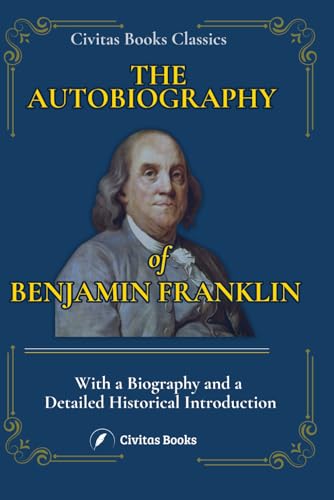 THE AUTOBIOGRAPHY OF BENJAMIN FRANKLIN: With a Biography and a Detailed Historical Introduction THE AUTOBIOGRAPHY OF BENJAMIN FRANKLIN: With a Biography and a Detailed Historical Introduction von Independently published
