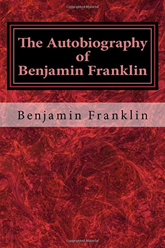 The Autobiography of Benjamin Franklin The Autobiography of Benjamin Franklin von CreateSpace Independent Publishing Platform