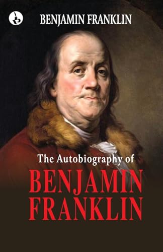 The Autobiography of Benjamin Franklin von Rustam Prakashan